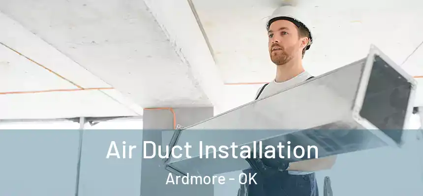  Air Duct Installation Ardmore - OK