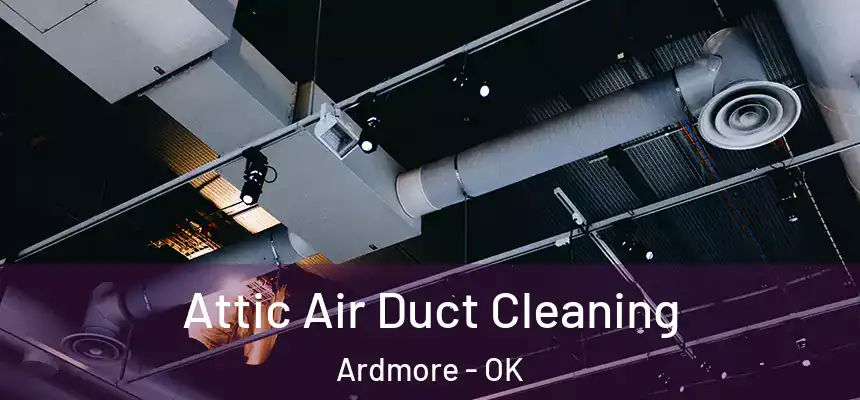  Attic Air Duct Cleaning Ardmore - OK