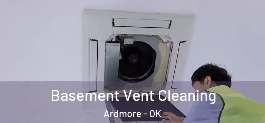 Basement Vent Cleaning Ardmore - OK