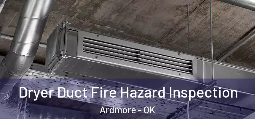  Dryer Duct Fire Hazard Inspection Ardmore - OK