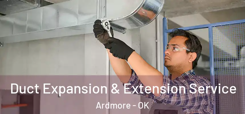  Duct Expansion & Extension Service Ardmore - OK