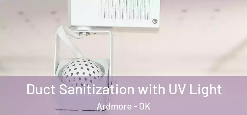  Duct Sanitization with UV Light Ardmore - OK