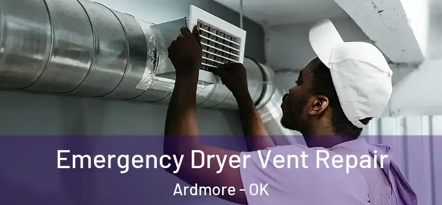  Emergency Dryer Vent Repair Ardmore - OK