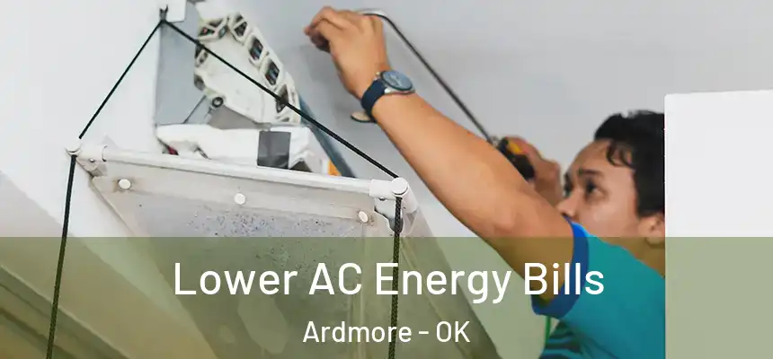  Lower AC Energy Bills Ardmore - OK