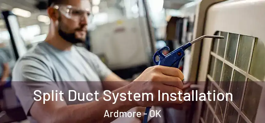  Split Duct System Installation Ardmore - OK