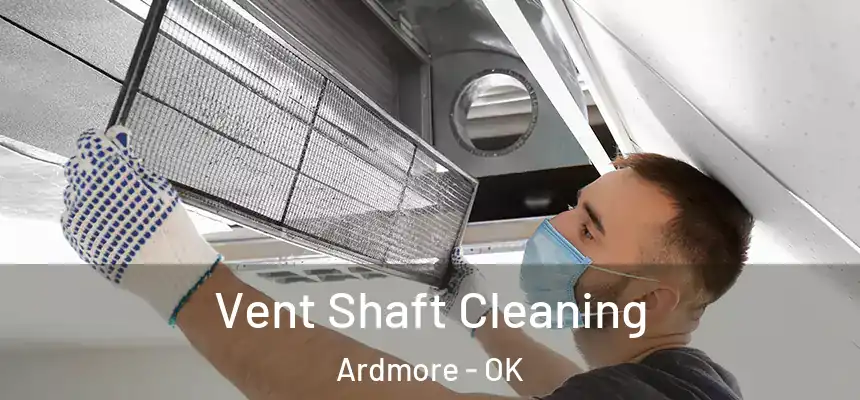 Vent Shaft Cleaning Ardmore - OK