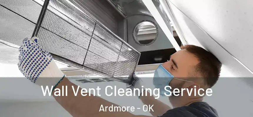  Wall Vent Cleaning Service Ardmore - OK